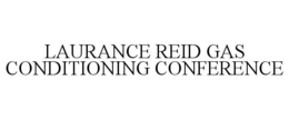 LAURANCE REID GAS CONDITIONING CONFERENCE trademark