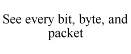 SEE EVERY BIT, BYTE, AND PACKET trademark