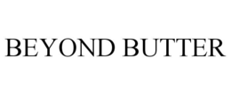 BEYOND BUTTER trademark