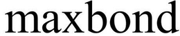 MAXBOND trademark