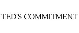 TED'S COMMITMENT trademark