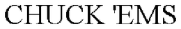 CHUCK 'EMS trademark