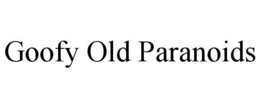 GOOFY OLD PARANOIDS trademark