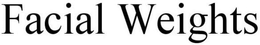FACIAL WEIGHTS trademark