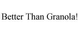 BETTER THAN GRANOLA! trademark