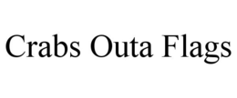 CRABS OUTA FLAGS trademark