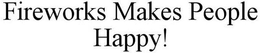FIREWORKS MAKES PEOPLE HAPPY! trademark