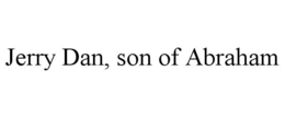 JERRY DAN, SON OF ABRAHAM trademark