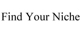 FIND YOUR NICHE trademark