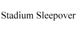 STADIUM SLEEPOVER trademark