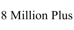 8 MILLION PLUS trademark