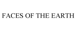 FACES OF THE EARTH trademark