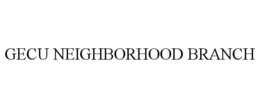 GECU NEIGHBORHOOD BRANCH trademark