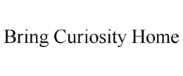 BRING CURIOSITY HOME trademark