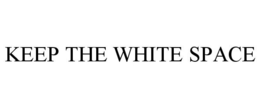KEEP THE WHITE SPACE trademark
