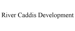 RIVER CADDIS DEVELOPMENT trademark