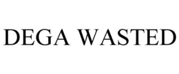 DEGA WASTED trademark