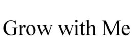 GROW WITH ME trademark