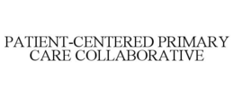 PATIENT-CENTERED PRIMARY CARE COLLABORATIVE trademark