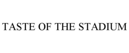 TASTE OF THE STADIUM trademark