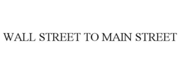 WALL STREET TO MAIN STREET trademark