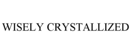 WISELY CRYSTALLIZED trademark
