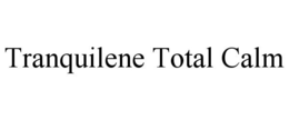 TRANQUILENE TOTAL CALM trademark