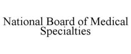 NATIONAL BOARD OF MEDICAL SPECIALTIES trademark