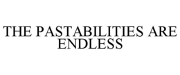 THE PASTABILITIES ARE ENDLESS trademark