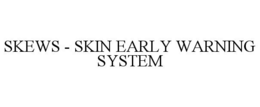 SKEWS - SKIN EARLY WARNING SYSTEM trademark