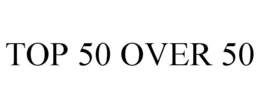 TOP 50 OVER 50 trademark