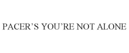 PACER'S YOU'RE NOT ALONE trademark