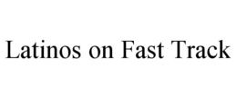 LATINOS ON FAST TRACK trademark