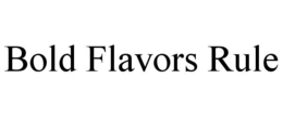 BOLD FLAVORS RULE trademark