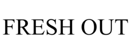 FRESH OUT trademark