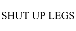 SHUT UP LEGS trademark