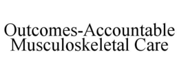 OUTCOMES-ACCOUNTABLE MUSCULOSKELETAL CARE trademark