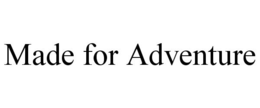 MADE FOR ADVENTURE trademark