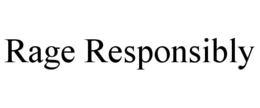 RAGE RESPONSIBLY trademark
