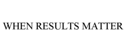 WHEN RESULTS MATTER trademark