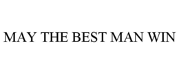 MAY THE BEST MAN WIN trademark