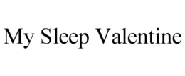 MY SLEEP VALENTINE trademark