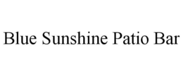 BLUE SUNSHINE PATIO BAR trademark