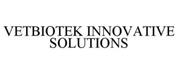 VETBIOTEK INNOVATIVE SOLUTIONS trademark