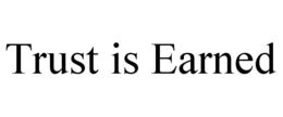 TRUST IS EARNED trademark