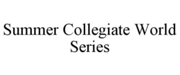 SUMMER COLLEGIATE WORLD SERIES trademark