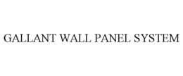 GALLANT WALL PANEL SYSTEM trademark