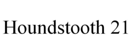 HOUNDSTOOTH 21 trademark