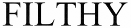 FILTHY trademark