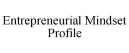 ENTREPRENEURIAL MINDSET PROFILE trademark